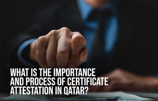 What is the importance and process of Certificate Attestation in Qatar?
