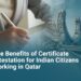 The Benefits of Certificate Attestation for Indian Citizens Working in Qatar