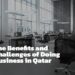 Benefits and Challenges of Doing Business in Qatar