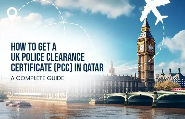 How to Get a UK Police Clearance Certificate (PCC) in Qatar: A Complete Guide