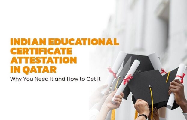 Indian Educational Certificate Attestation in Qatar: Why You Need It and How to Get It