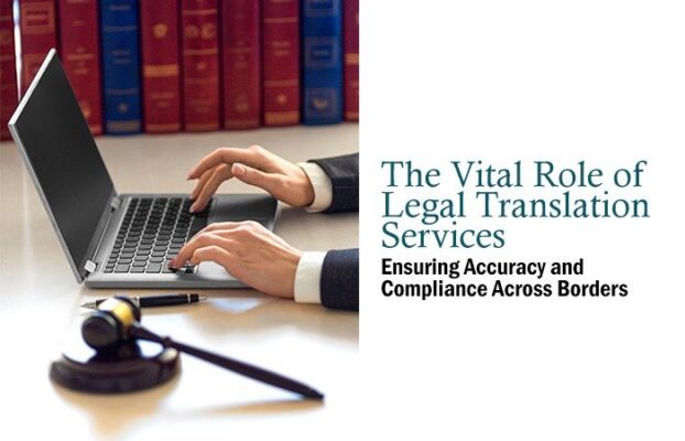 The Vital Role of Legal Translation Services: Ensuring Accuracy and Compliance Across Borders