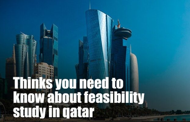 Thinks you need to know about feasibility study in qatar
