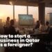 steps and legal requirements for starting a business in Qatar