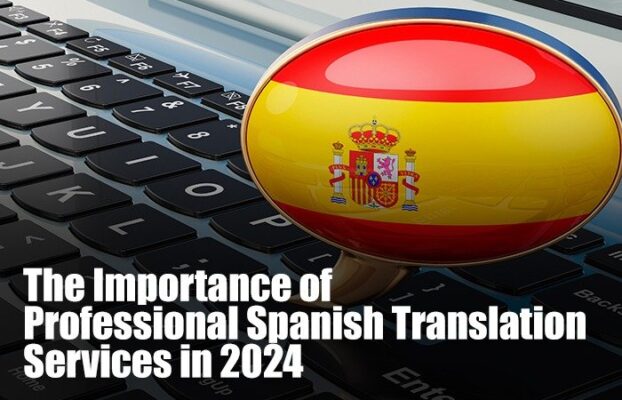 The Importance of Professional Spanish Translation Services in 2024