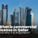 What is a Commercial License in Qatar and Why is it Important?
