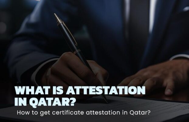 What is Attestation in Qatar? How to Get Certificate Attested?