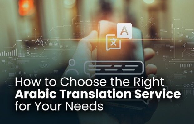 How to Choose the Right Arabic Translation Service for Your Needs