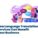 Benefits of Language Translation Services