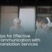 Tips for Effective Communication with Translation Services