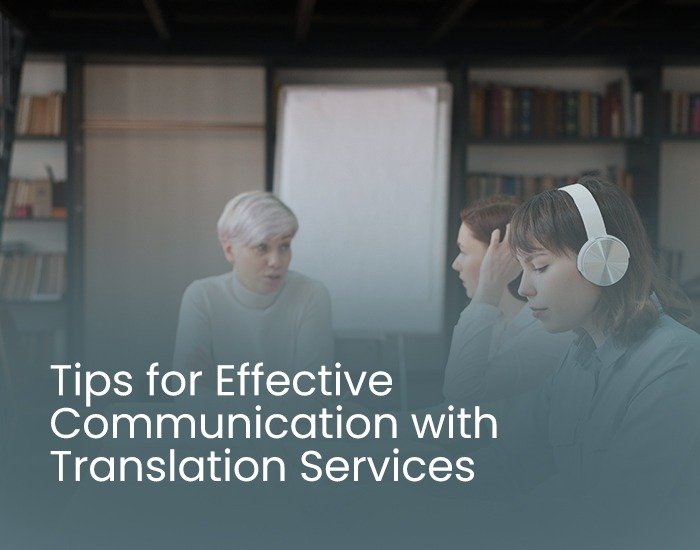 Tips for Effective Communication with Translation Services