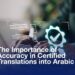 The Importance of Accuracy in Certified Arabic Translations