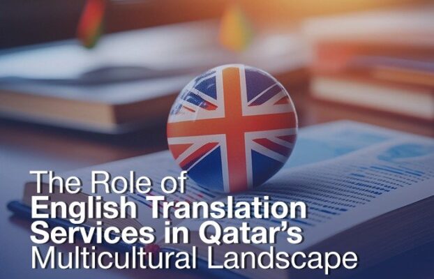 The Role of English Translation Services in Qatar’s Multicultural Landscape
