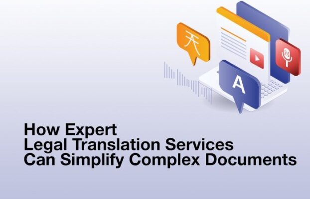 How Expert Legal Translation Services Can Simplify Complex Documents