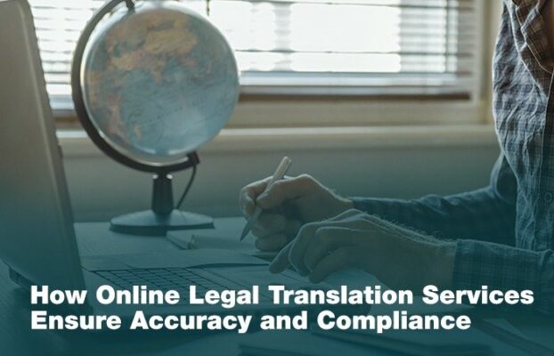 How Online Legal Translation Services Ensure Accuracy and Compliance
