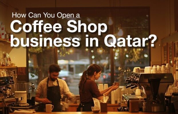 How Can You Open a Coffee Shop Business in Qatar?