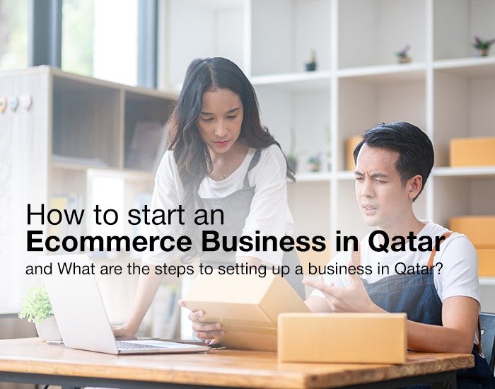 How to start an e-commerce business in Qatar and What are the steps to setting up a business in Qatar?