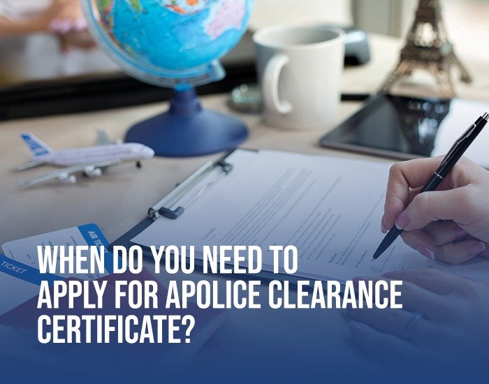 When Do You Need to Apply for a Police Clearance Certificate?