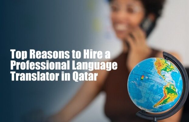 Top Reasons to Hire a Professional Language Translator in Qatar