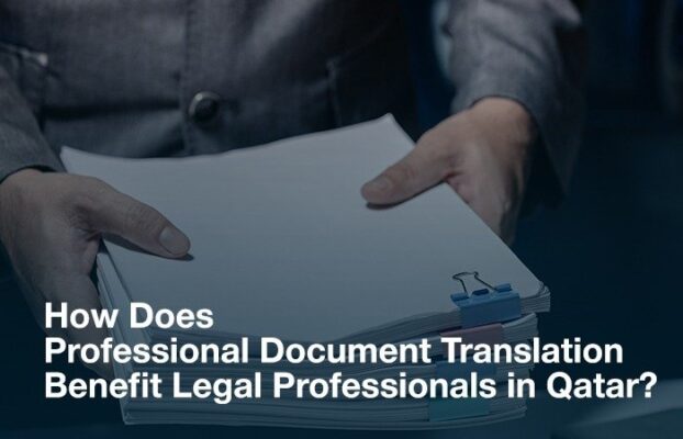 How Does Professional Document Translation Benefit Legal Professionals in Qatar?