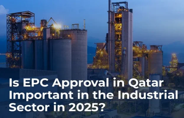 Is EPC Approval in Qatar Important in the Industrial Sector in 2025?