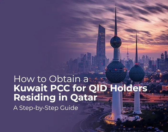 How to Obtain a Kuwait PCC for QID Holders Residing in Qatar: A Step-by-Step Guide.