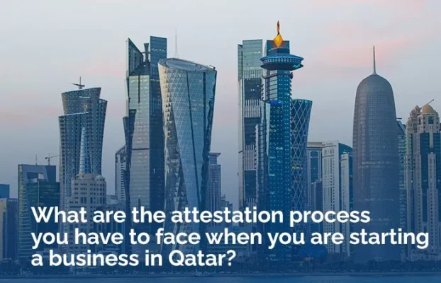 What are the attestation process you have to face when you are starting a business in Qatar?