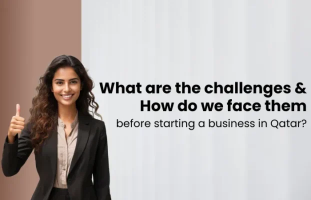 What are the challenges & how do we face them before starting a business in Qatar?