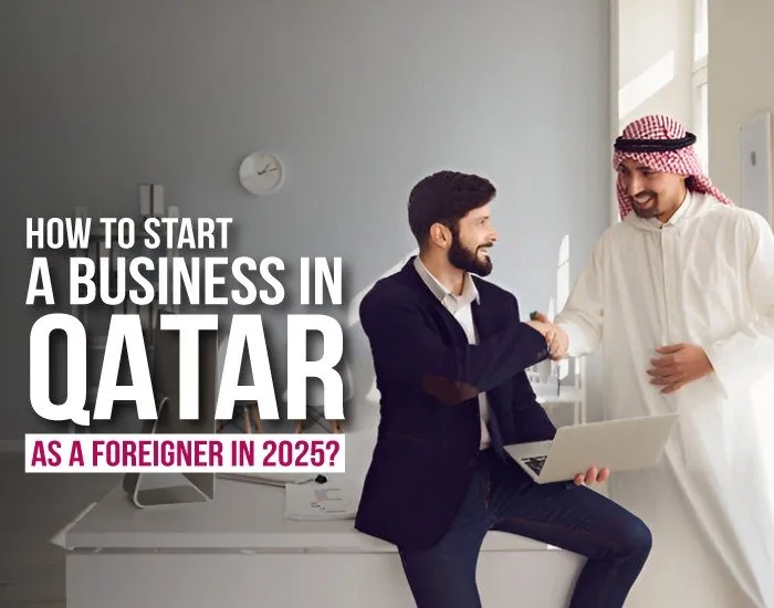 How to Start a Business in Qatar as a Foreigner in 2025?