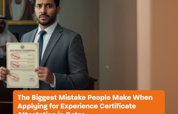 The Biggest Mistake People Make When Applying for Experience Certificate Attestation in Qatar