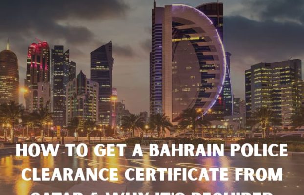 How to Get a Bahrain Police Clearance Certificate from Qatar & Why It’s Required