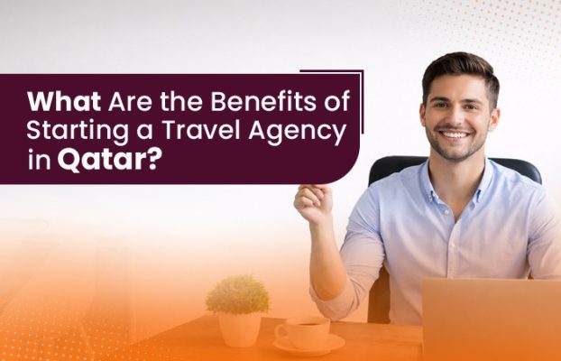 What Are the Benefits of Starting a Travel Agency in Qatar?