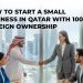 How-to-Start-a-Small-Business-in-Qatar-with-100-Foreign-Ownership