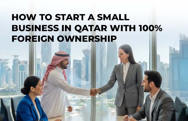 How to Start a Small Business in Qatar with 100% Foreign Ownership