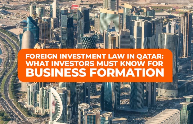 Foreign Investment Law in Qatar: What Investors Must Know for Business Formation
