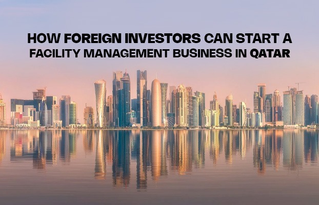 How Foreign Investors Can Start a Facility Management Business in Qatar